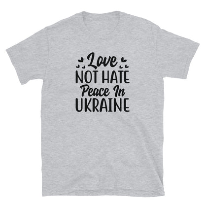 Short-Sleeve Unisex T-Shirt | Love Not Hate Peace In Ukraine