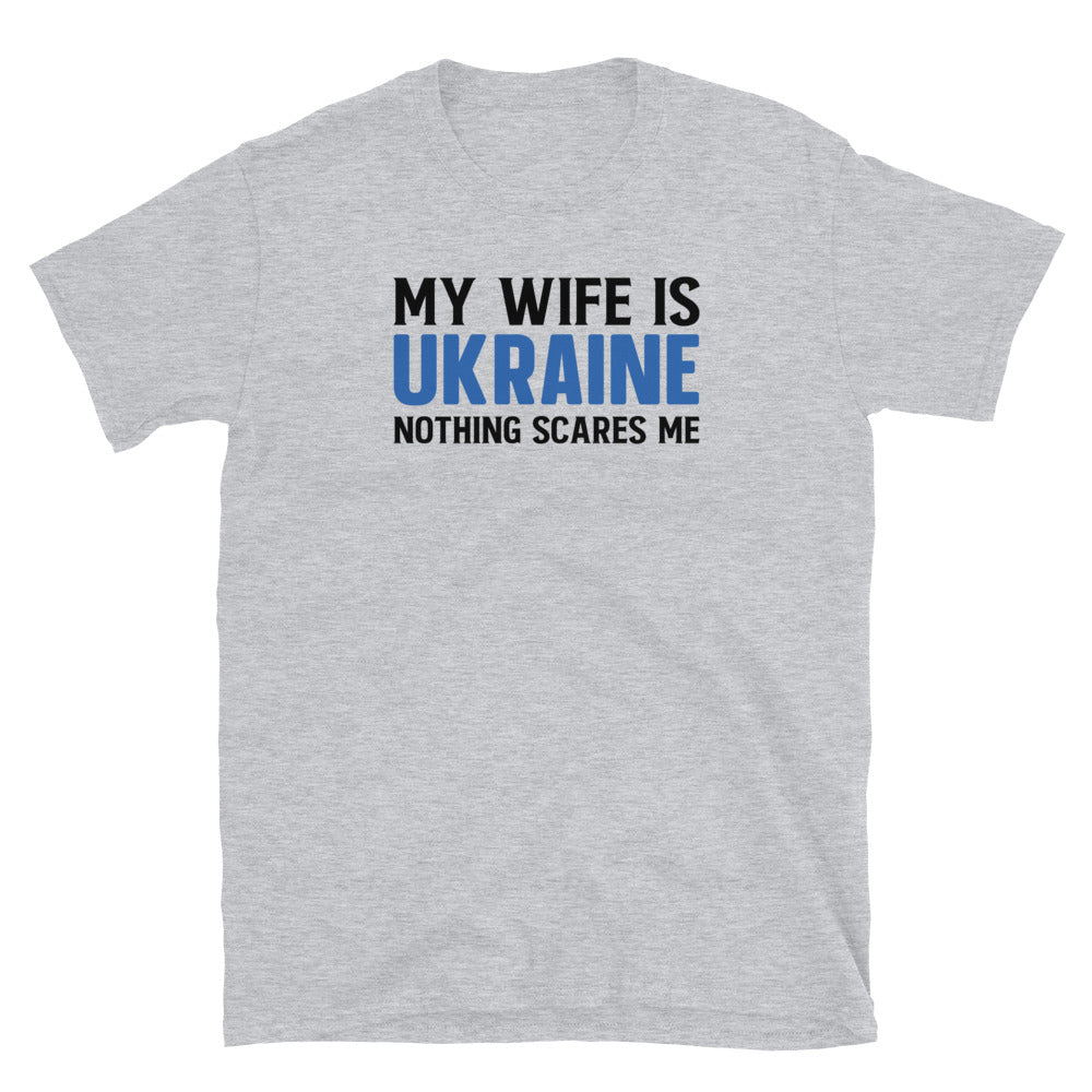 Short-Sleeve Unisex T-Shirt | My wife is Ukraine nothing scares me