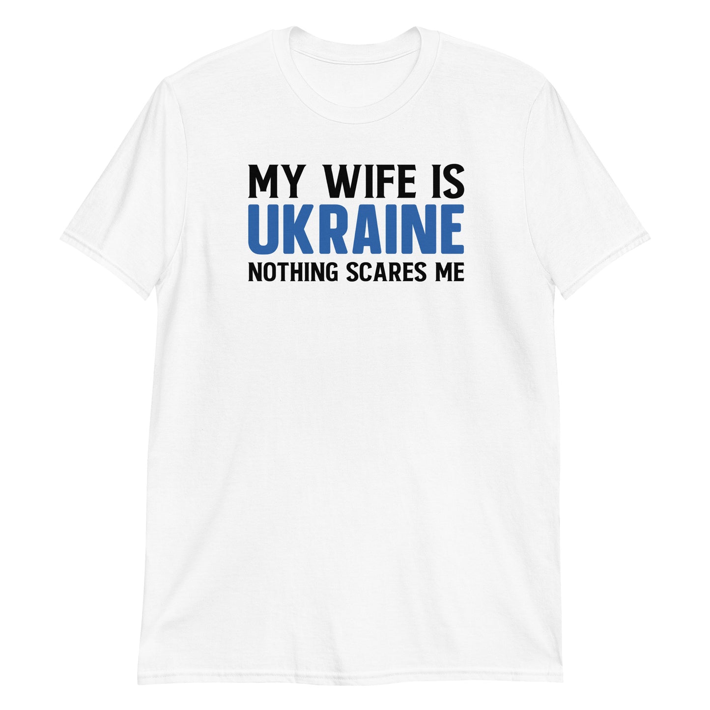 Short-Sleeve Unisex T-Shirt | My wife is Ukraine nothing scares me