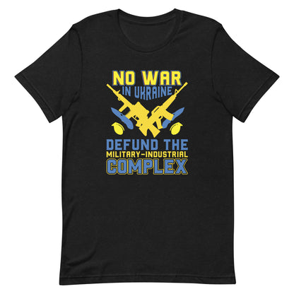 Unisex t-shirt | No War In Ukraine Defund The Military-industrial complex