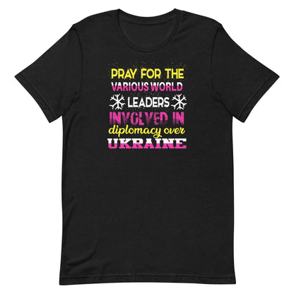 Pray for the various world leaders involved in diplomacy over Ukraine | Unisex t-shirt