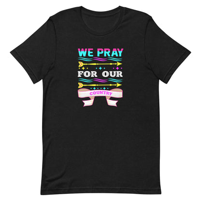 We Pray For Our Country | Unisex t-shirt
