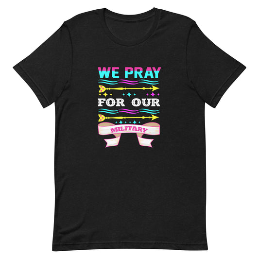 We Pray For Our Military | Unisex t-shirt