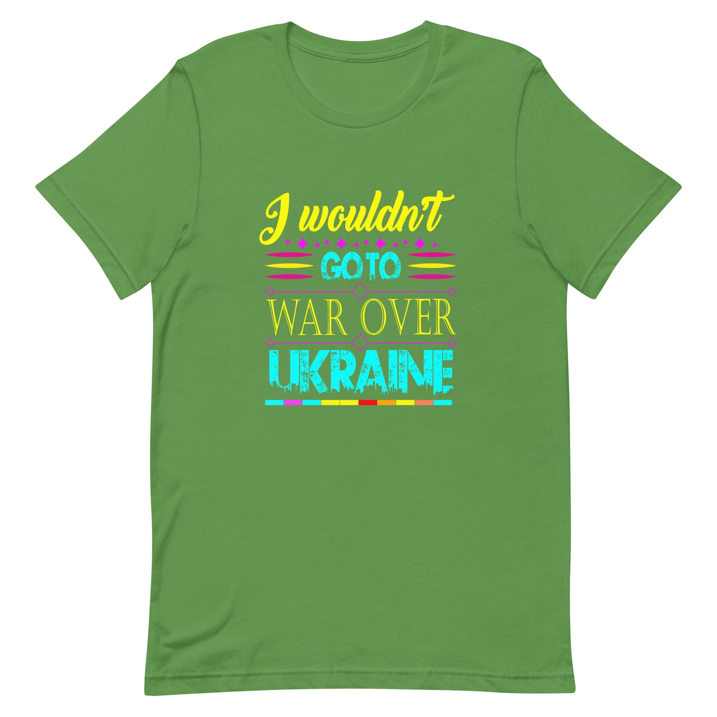 I wouldn't go to war over Ukraine | Unisex t-shirt