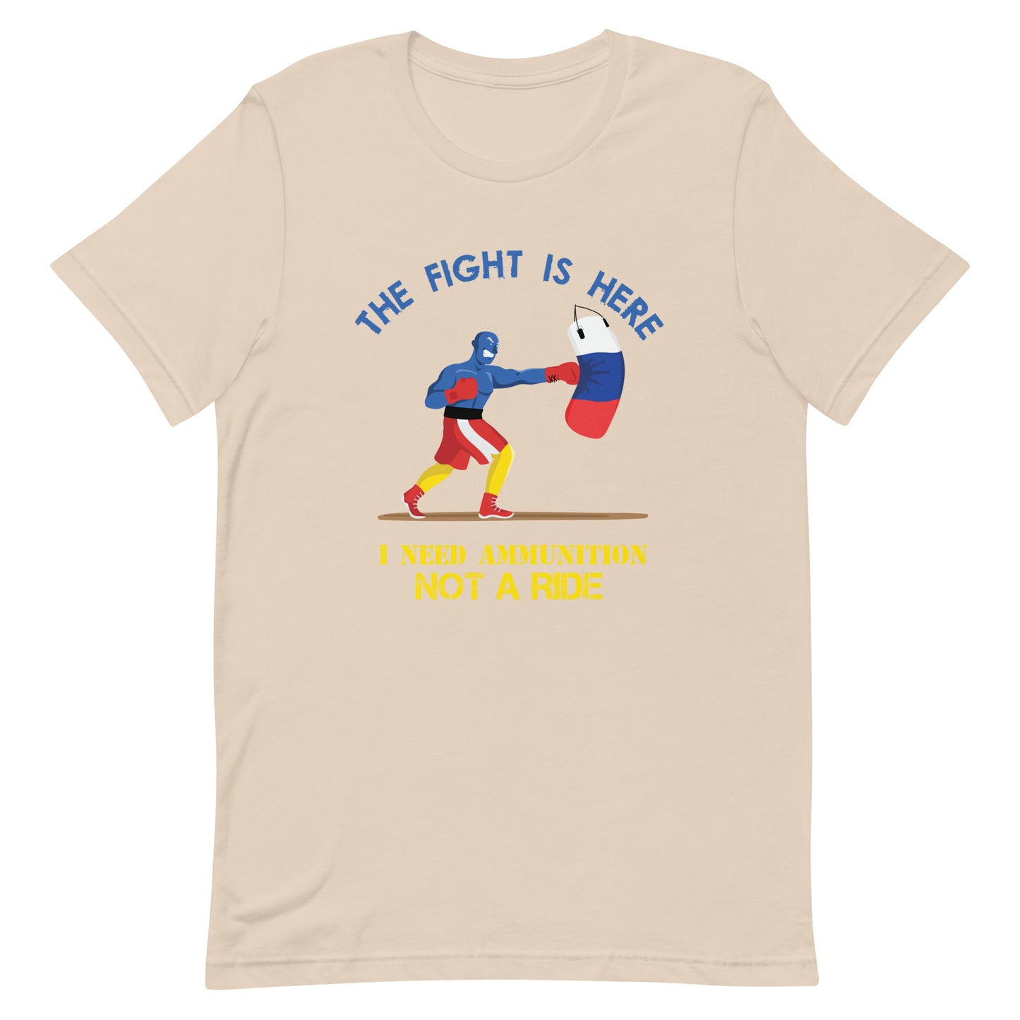 The Fight Is Here I Need Ammunition Not A Ride | Unisex t-shirt