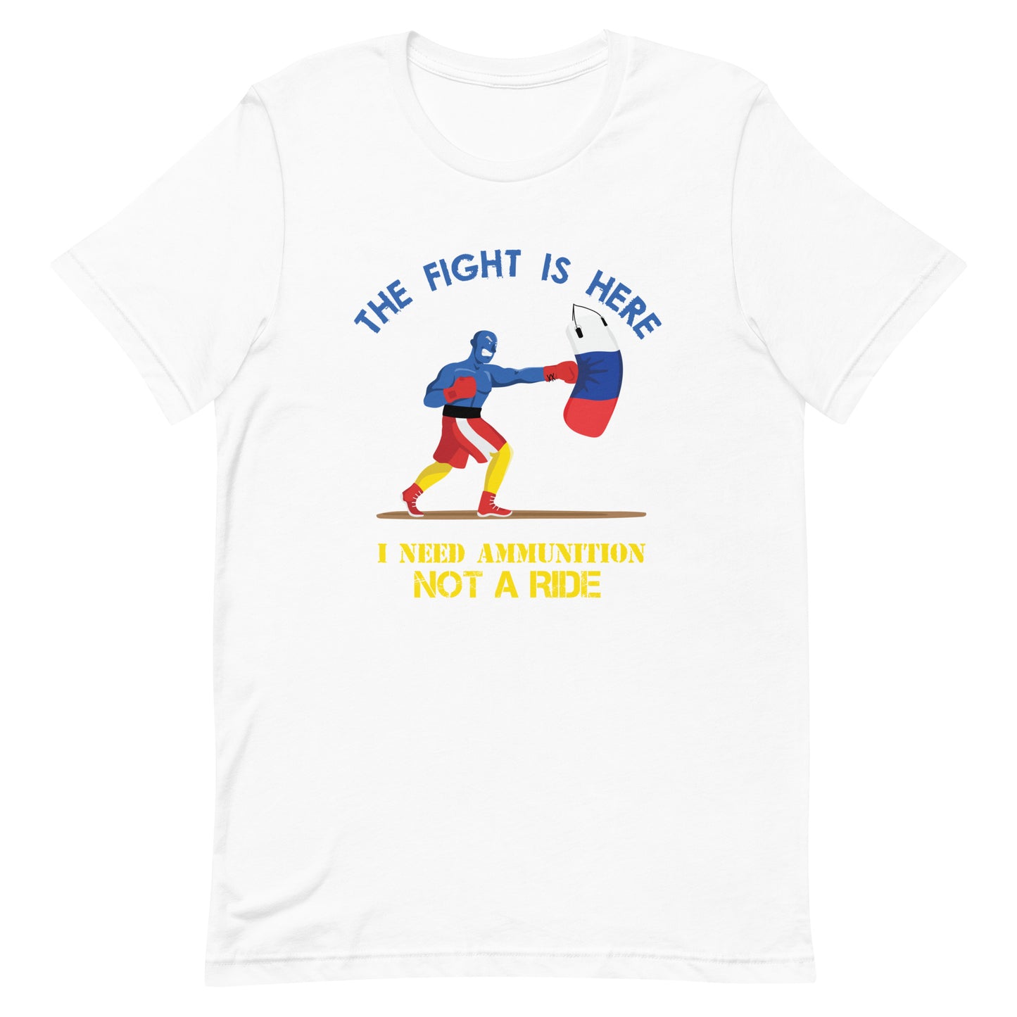 The Fight Is Here I Need Ammunition Not A Ride | Unisex t-shirt
